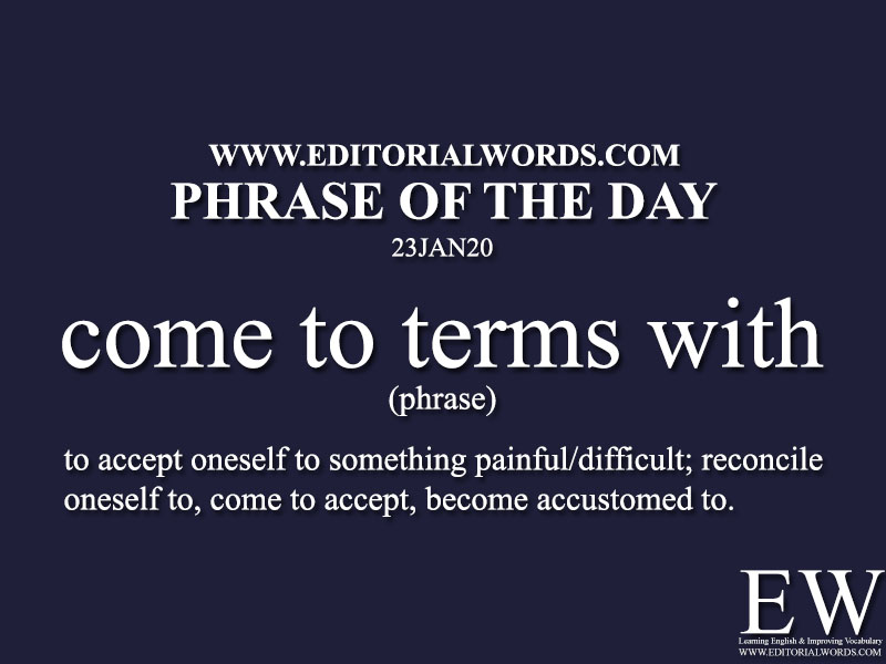 Phrase of the Day (come to terms with) -23JAN20