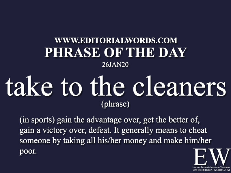 Phrase of the Day (take to the cleaners) -26JAN20
