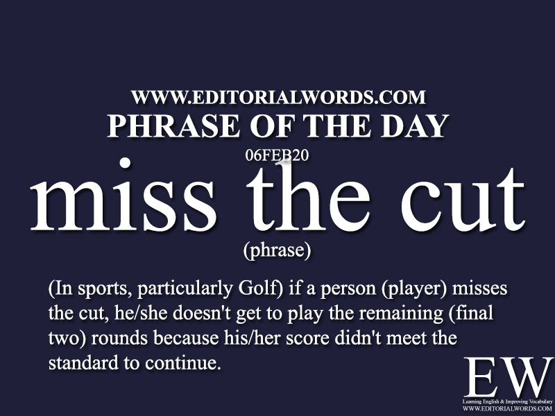 Phrase of the Day (miss the cut) -06FEB20