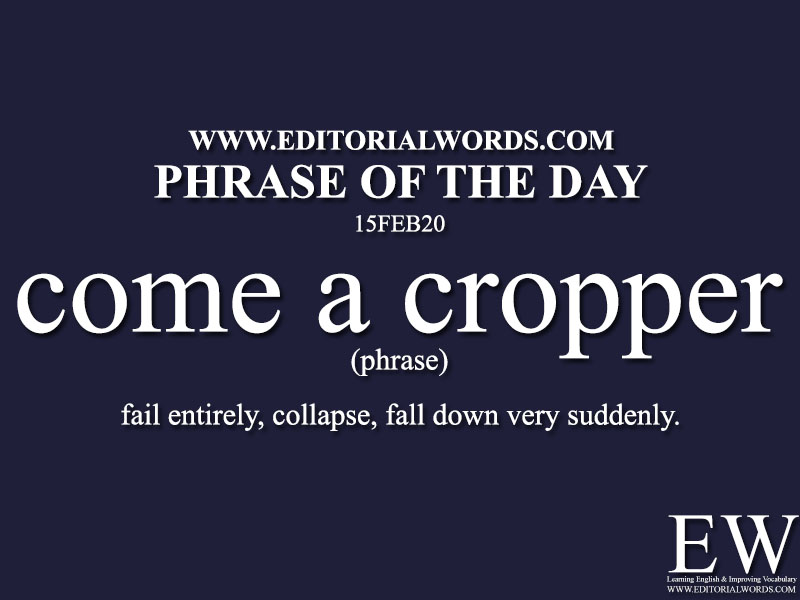 Phrase of the Day (come a cropper) -15FEB20