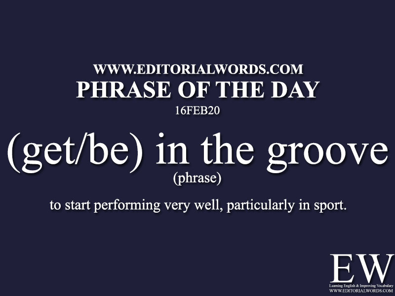 Phrase of the Day (get/be) in the groove) -16FEB20