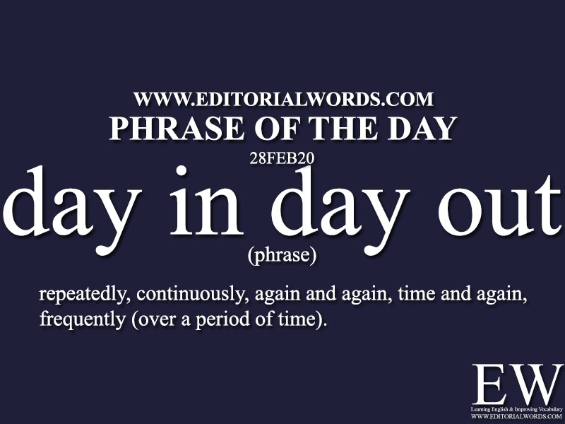 Phrase of the Day (day in, day out)-28FEB20