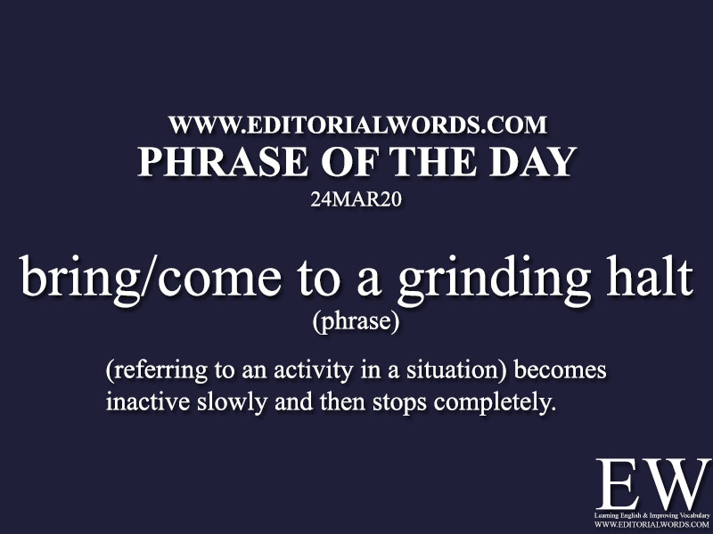 Phrase of the Day (bring/come to a grinding halt)-24MAR20