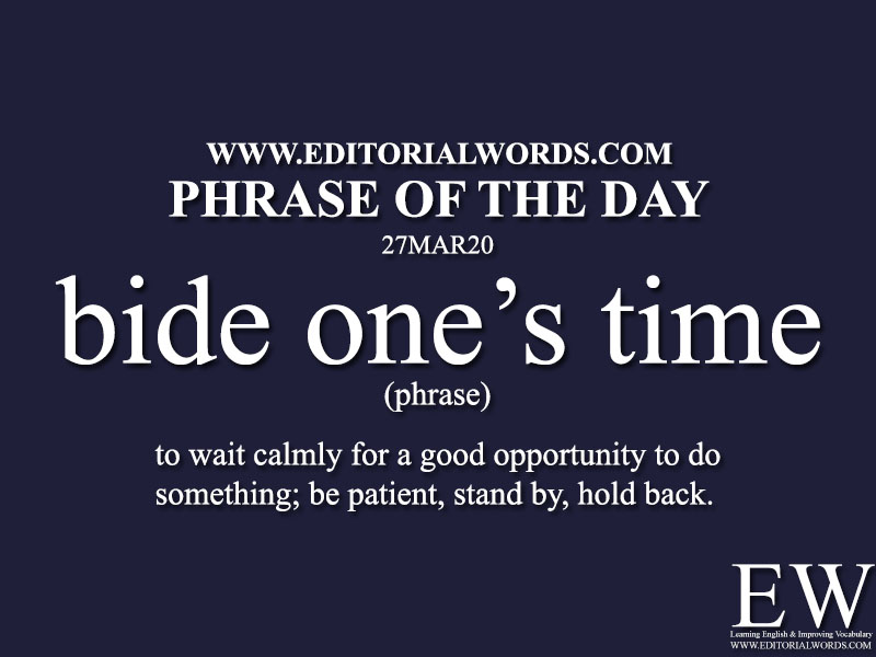 personificering overskridelsen dybt Phrase of the Day (bide one's time)-27MAR20 - Editorial Words