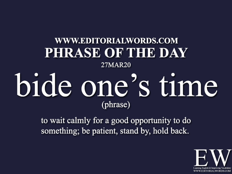 Phrase of the Day (bide one’s time)-27MAR20