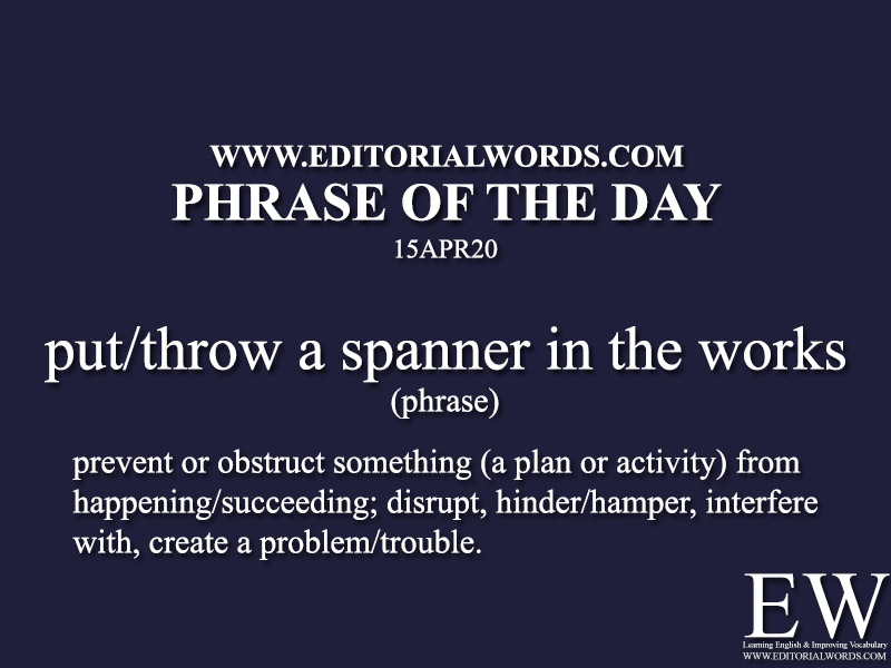 Phrase of the Day (put/throw a spanner in the works)-15APR20