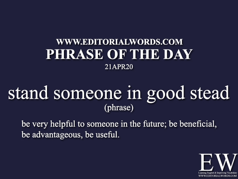 Phrase of the Day (stand someone in good stead)-21APR20