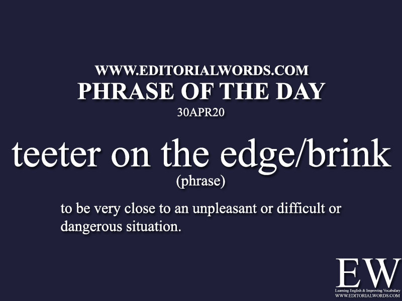 Phrase of the Day (teeter on the edge/brink)-30APR20