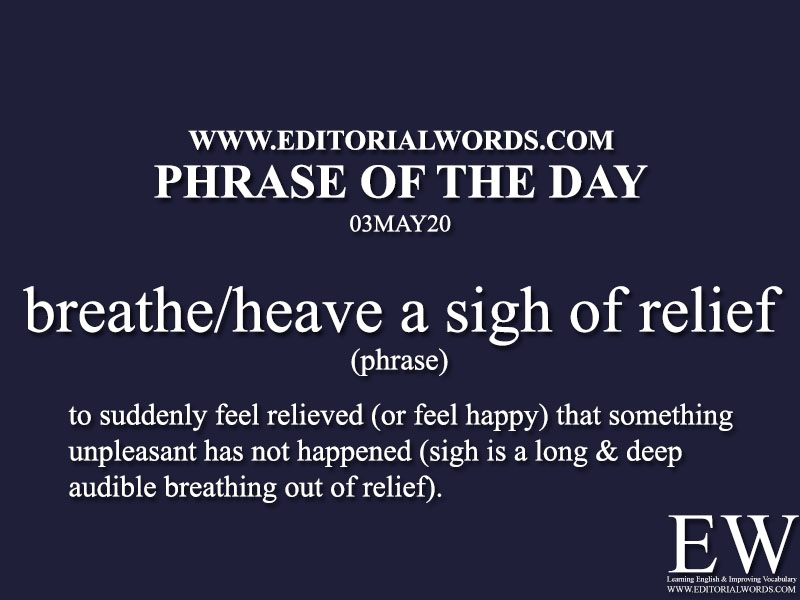 Phrase of the Day (breathe/heave a sigh of relief)-03MAY20