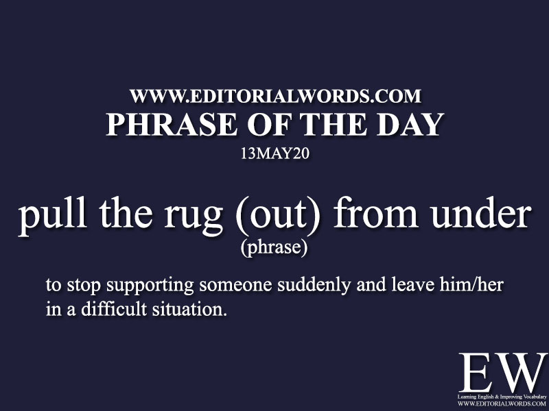 Phrase of the Day (pull the rug (out) from under)-13MAY20