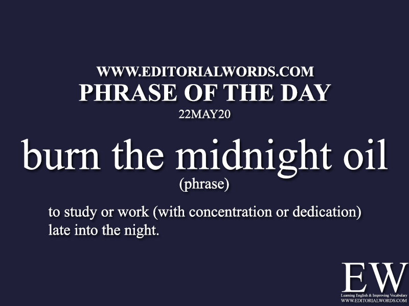 Phrase of the Day (burn the midnight oil)-22MAY20