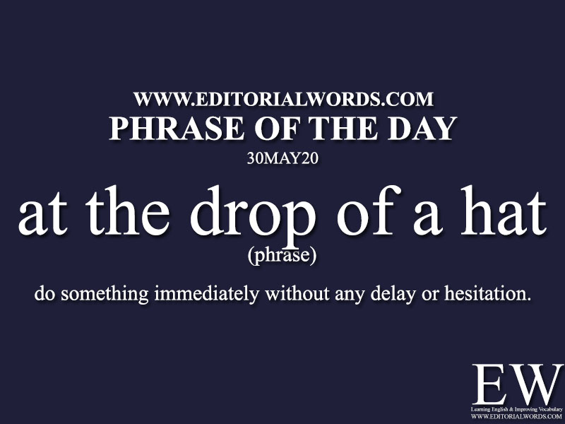 Phrase of the Day (at the drop of a hat)-30MAY20