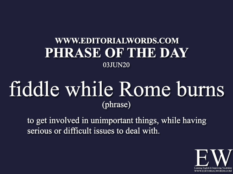 Phrase of the Day (fiddle while Rome burns)-03JUN20