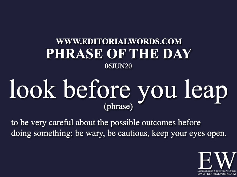 Phrase of the Day (look before you leap)-06JUN20