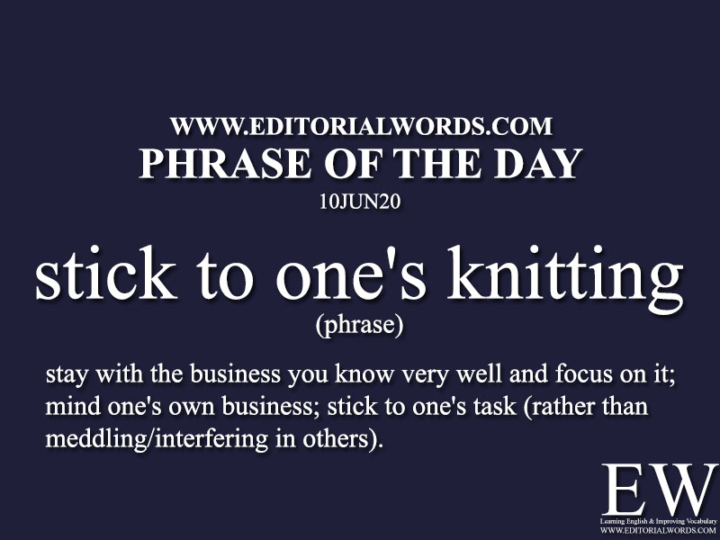 Phrase of the Day (stick to one's knitting)-10JUN20