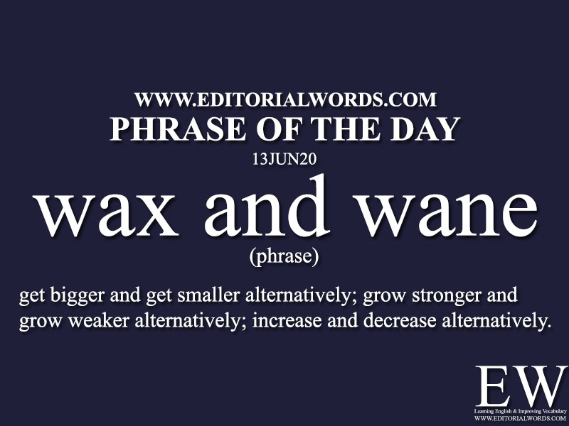 Phrase of the Day (wax and wane)-13JUN20