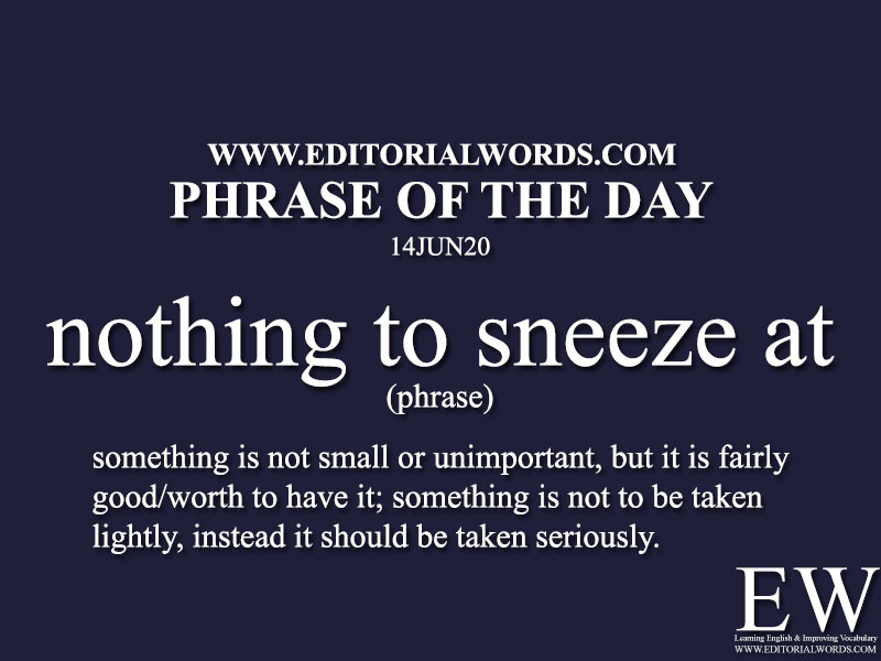 Phrase of the Day (nothing to sneeze at)-14JUN20