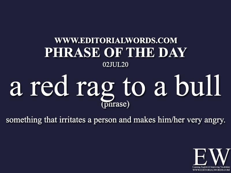 Phrase of the Day (a red rag to a bull)-02JUL20