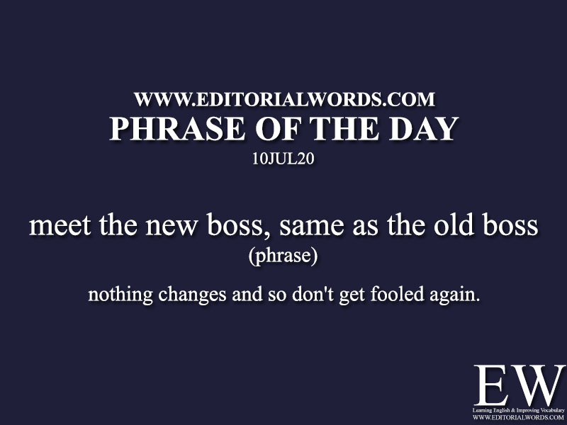 Phrase of the Day (meet the new boss, as the old boss)-10JUL20 - Editorial Words