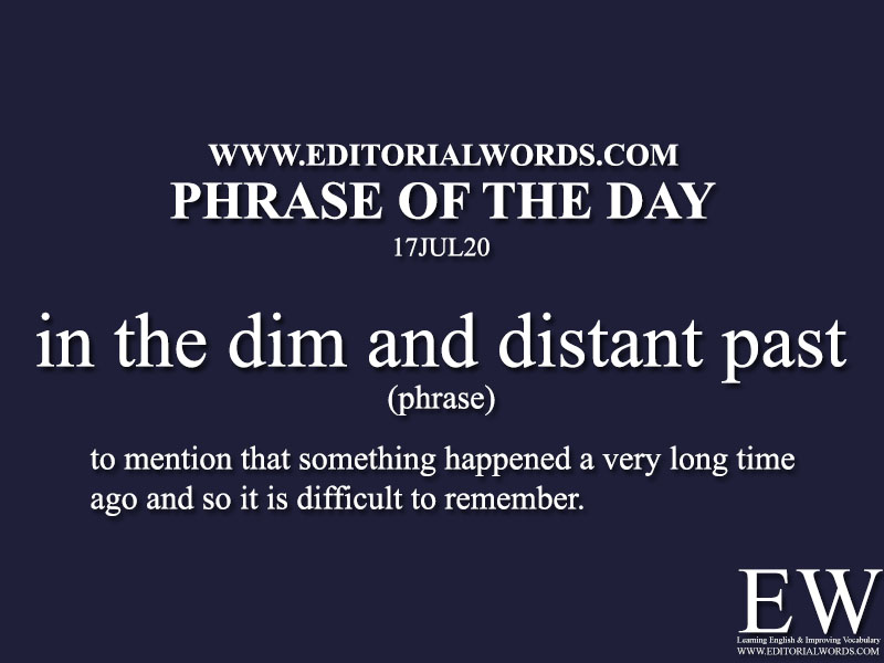 Phrase of the Day (in the dim and distant past)-17JUL20
