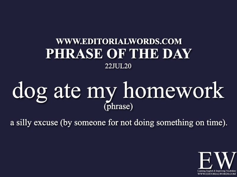 Phrase of the Day (dog ate my homework)-22JUL20