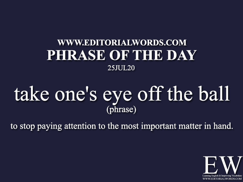 Phrase of the Day (take one's eye off the ball)-25JUL20