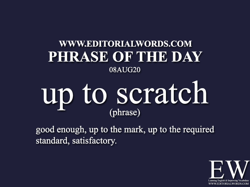 Phrase of the Day (up to scratch)-08AUG20