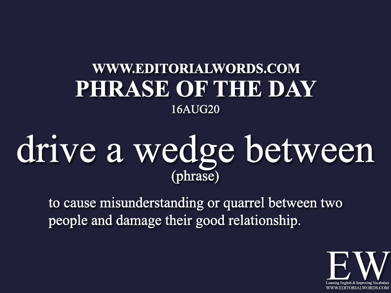 Phrase of the Day (drive a wedge between)-16AUG20