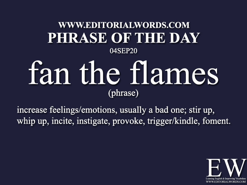 Phrase of the Day (fan the flames)-03SEP20