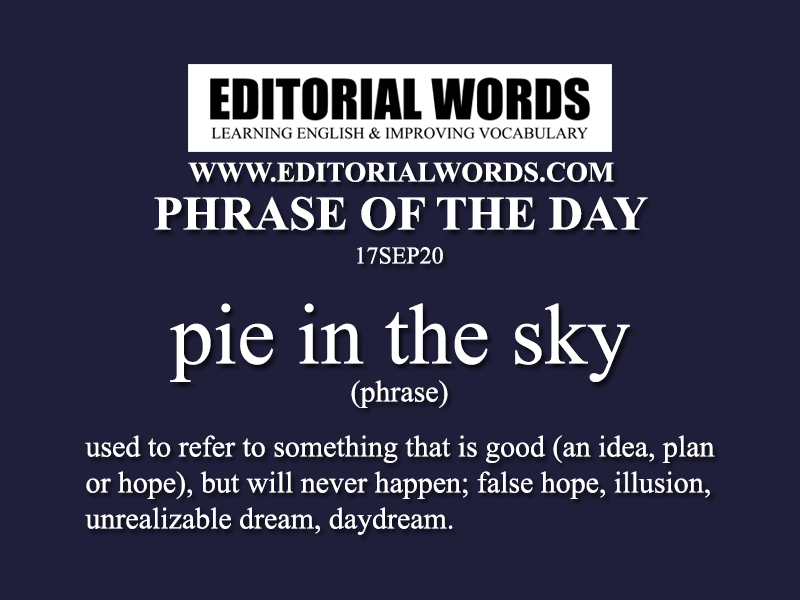 Phrase of the Day (pie in the sky)-17SEP20