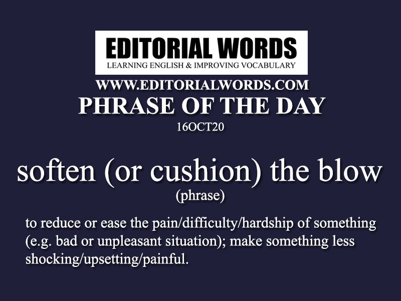 Phrase of the Day (soften (or cushion) the blow)-16OCT20
