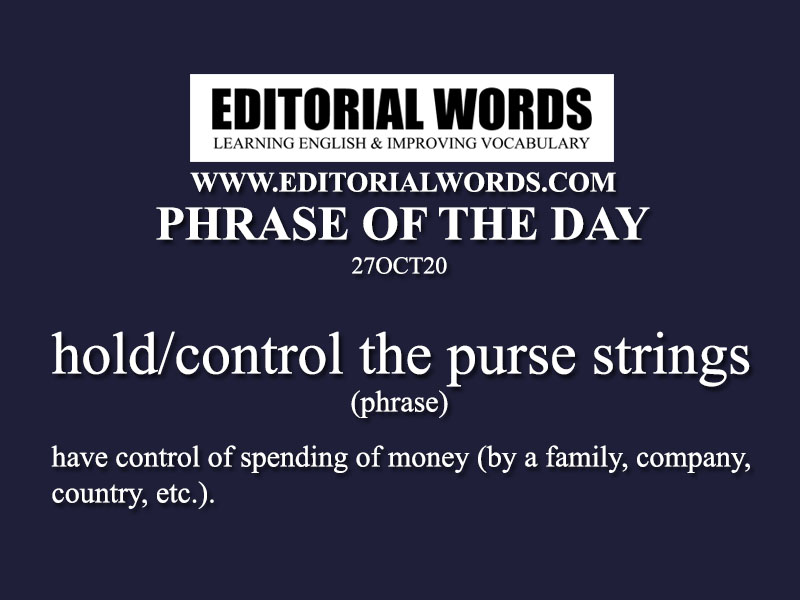 Phrase of the Day (hold/control the purse strings)-27OCT20