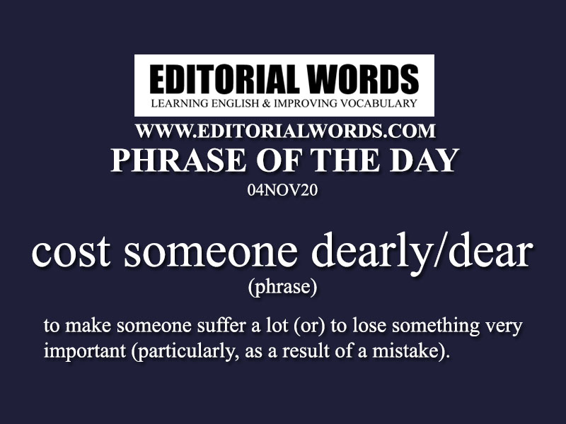 Phrase of the Day (cost someone dearly/dear)-04NOV20