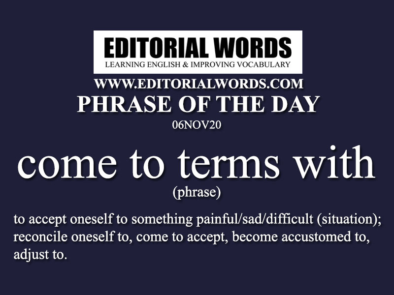 Phrase of the Day (come to terms with)-06NOV20