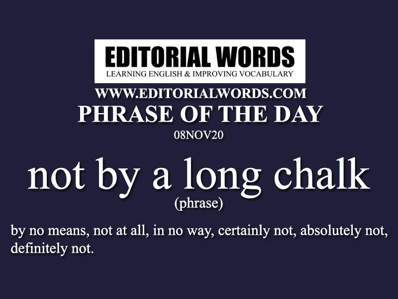 Phrase of the Day (not by a long chalk)-08NOV20