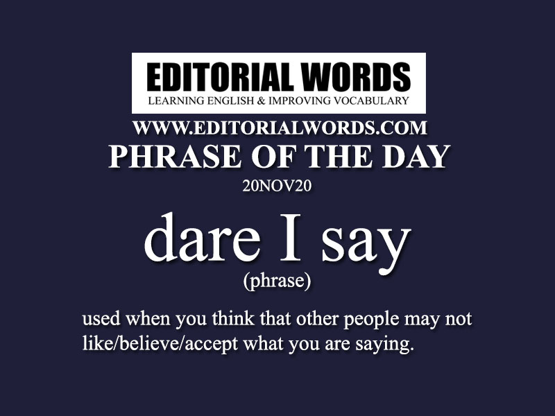 Phrase of the Day (dare I say)-20NOV20