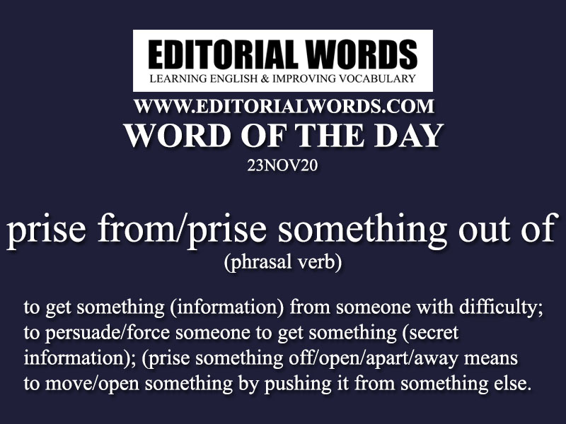Word of the Day (prise from/prise something out of)-23NOV20