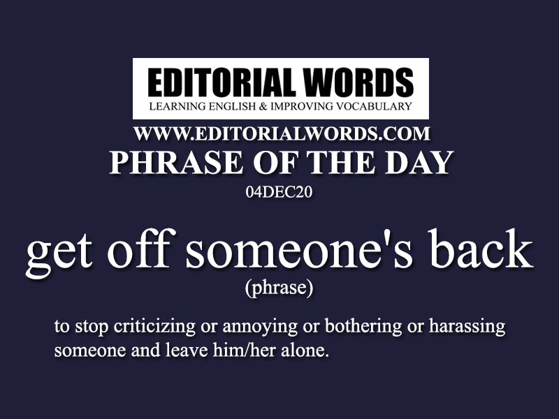 Phrase of the Day (get off someone's back)-04DEC20