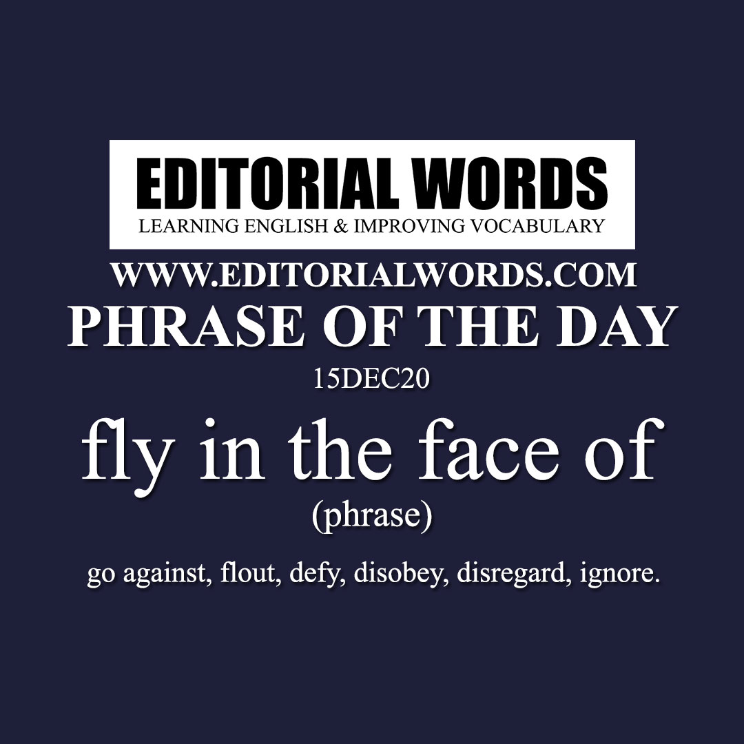 Phrase of the Day (fly in the face of)-15DEC20