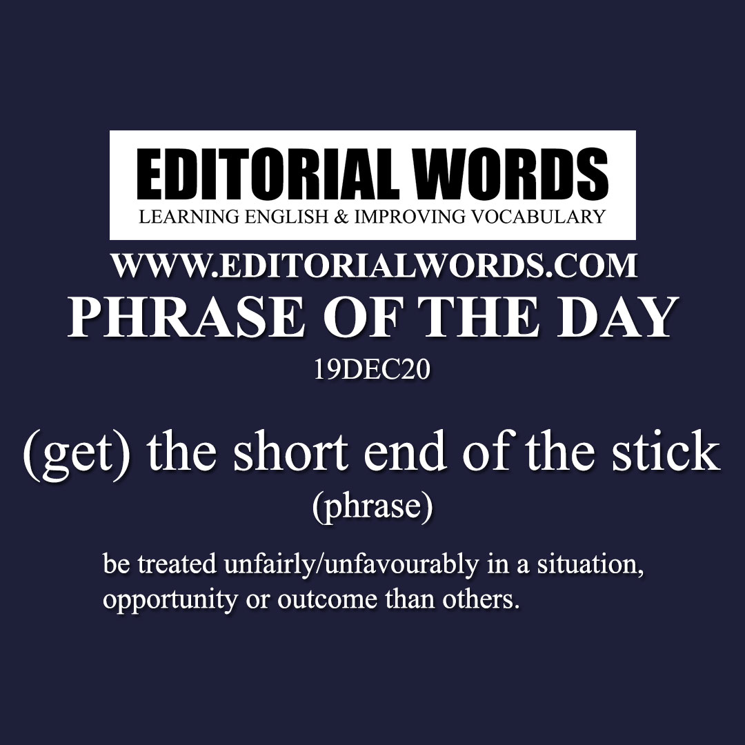 Phrase of the Day ((get) the short end of the stick)-19DEC20