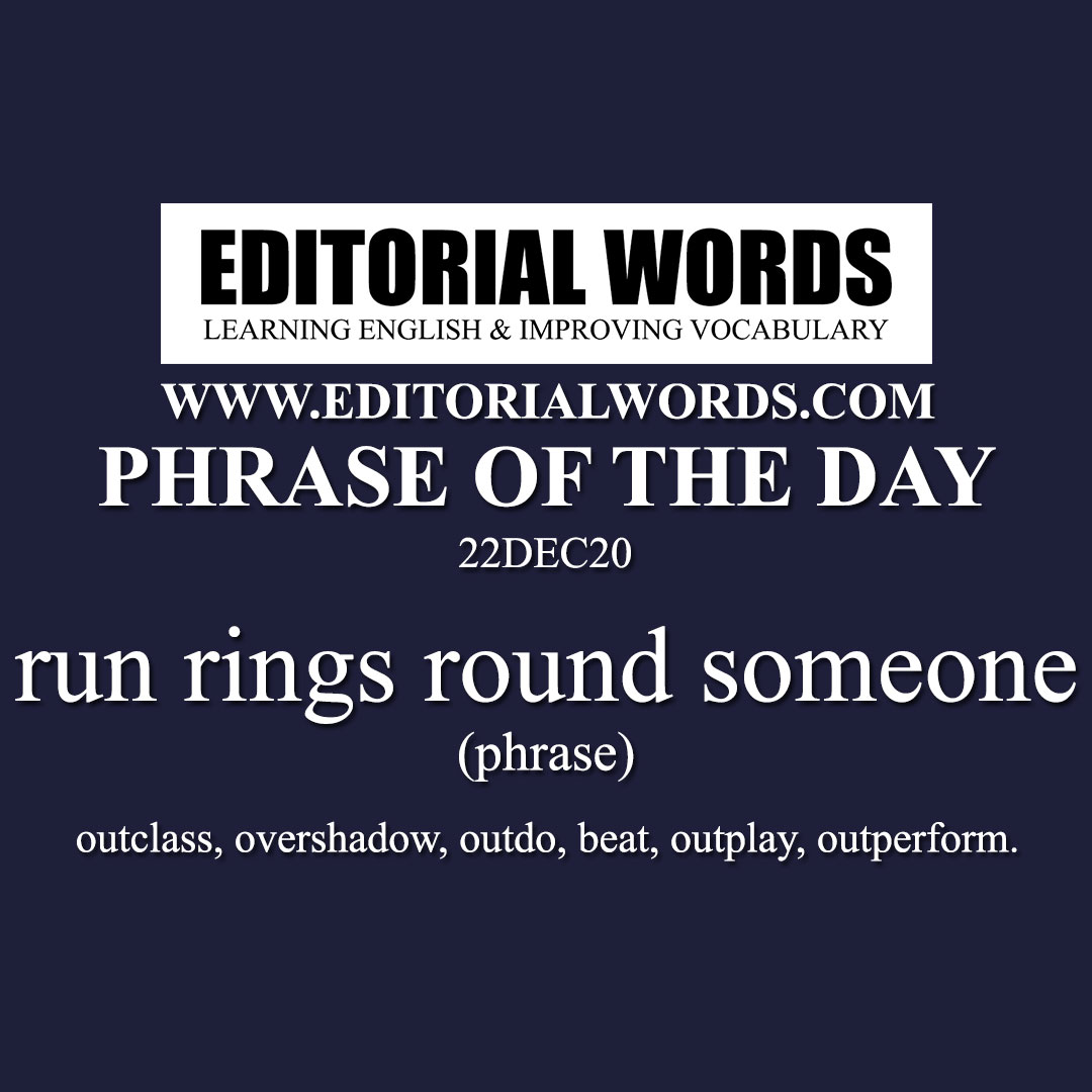 Phrase of the Day (run rings round someone)-22DEC20