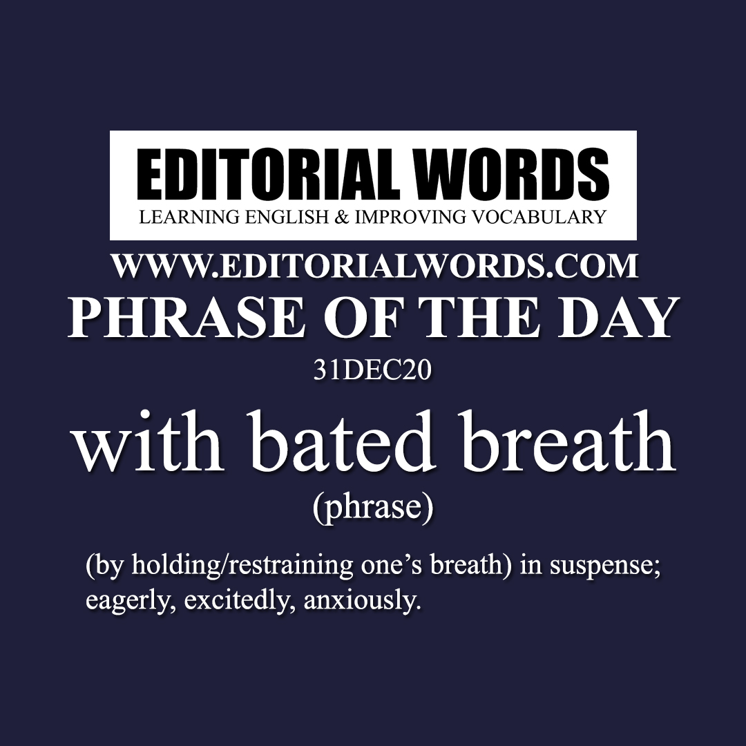 Phrase of the Day (with bated breath)-31DEC20