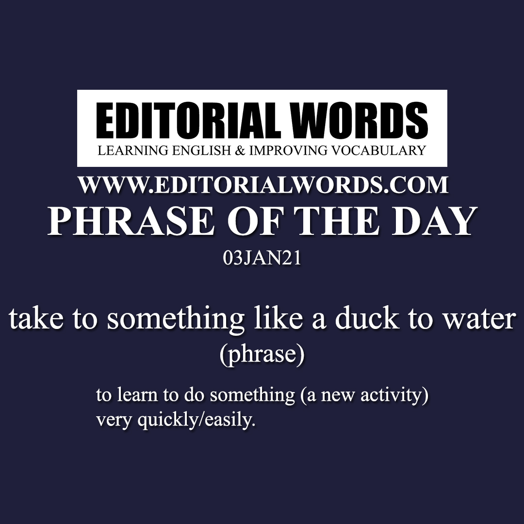 Phrase of the Day (take to something like a duck to water)-03JAN21