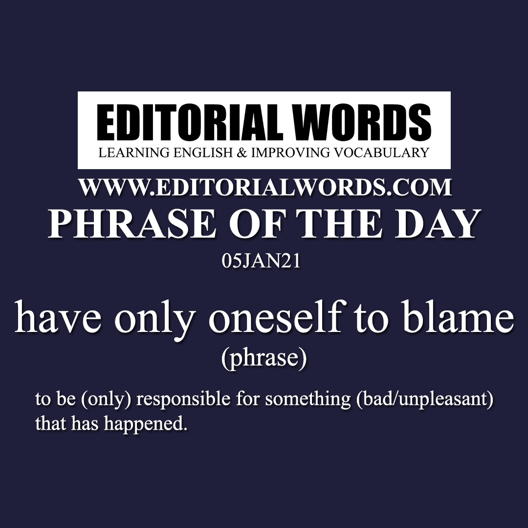 Phrase of the Day (have only oneself to blame)-05JAN21