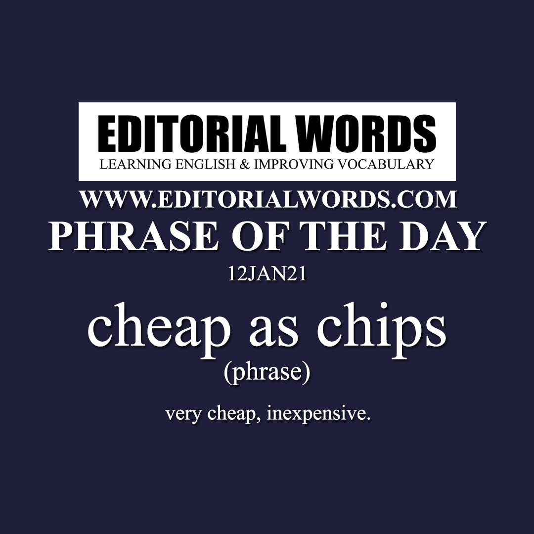 Phrase of the Day (cheap as chips)-12JAN21