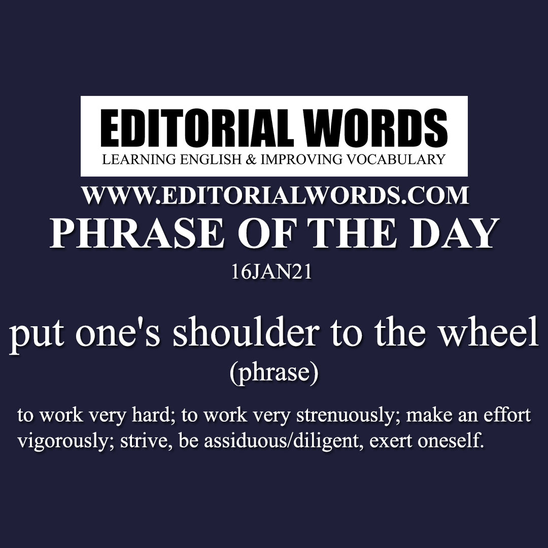 Phrase of the Day (put one's shoulder to the wheel)-16JAN21