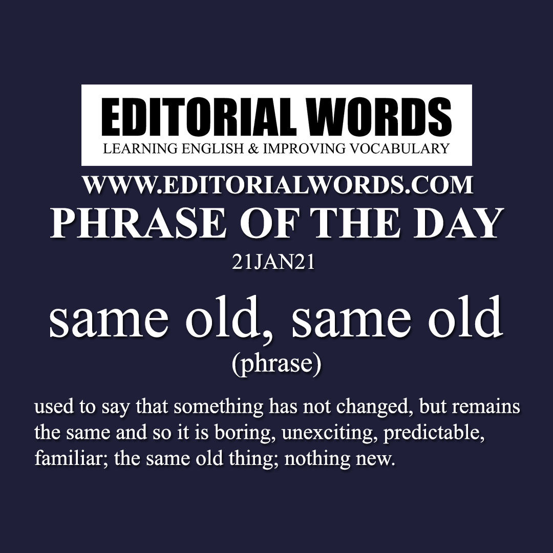 Phrase of the Day (same old, same old)-21JAN21