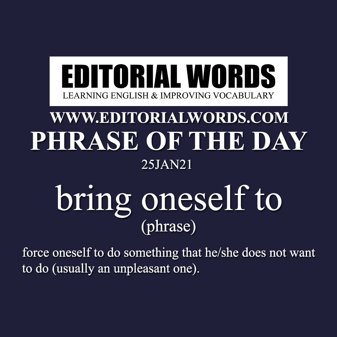 Phrase of the Day (bring oneself to)-25JAN21