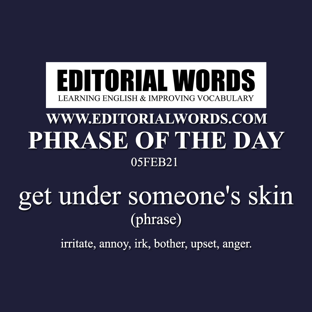 Phrase of the Day (get under someone's skin)-05FEB21