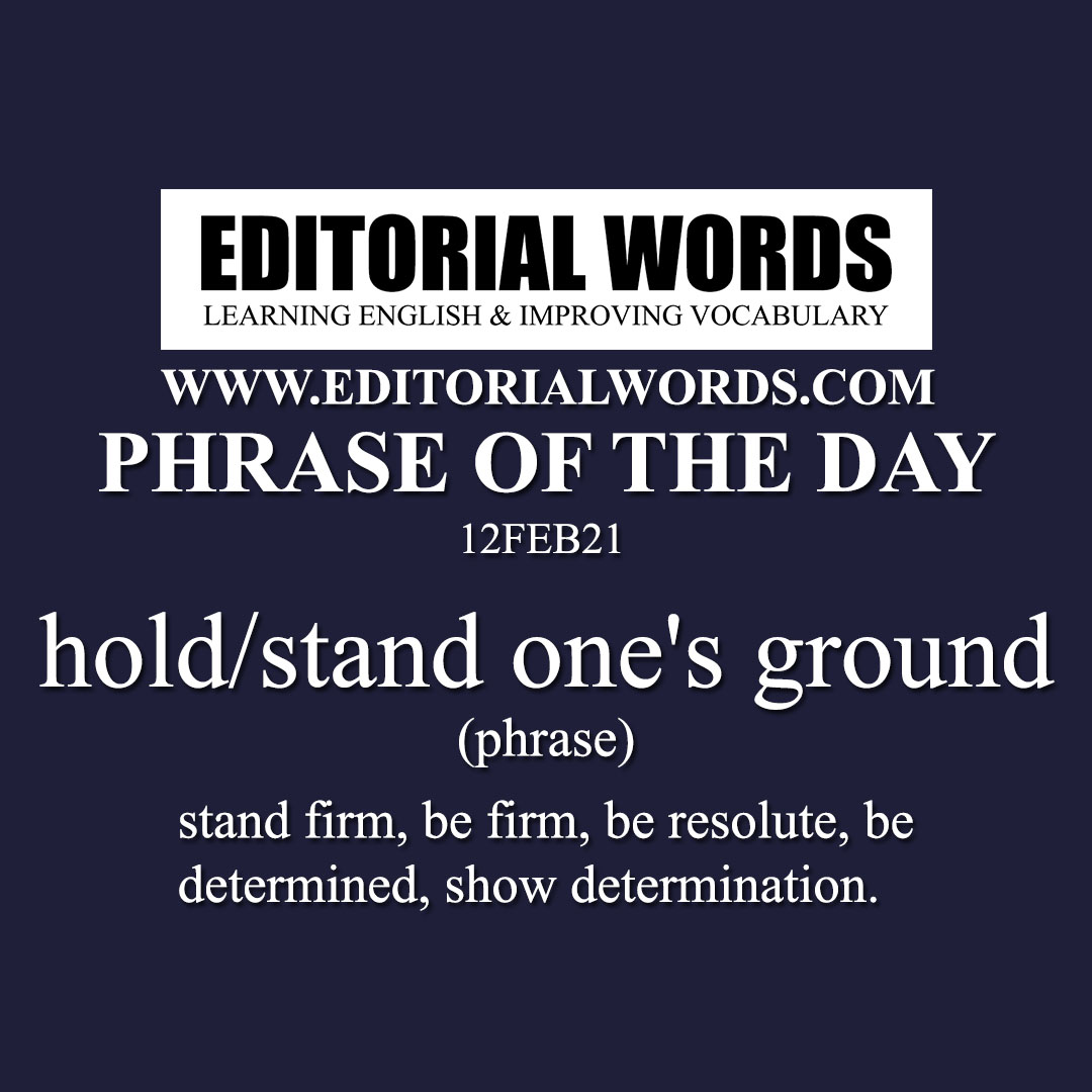 Phrase of the Day (hold/stand one's ground)-12FEB21